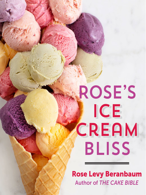 Title details for Rose's Ice Cream Bliss by Rose Levy Beranbaum - Available